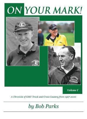 ON YOUR MARK! A Chronicle of EMU Track and Cross Country from 1967-2000 1