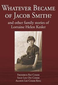 bokomslag Whatever Became of Jacob Smith? and other family stories of Lorraine Helen Kesler
