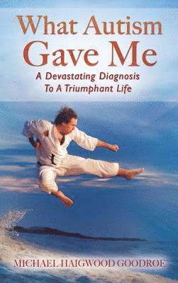 Michael Haigwood Goodroe - What Autism Gave Me, Inbunden