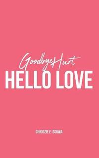 bokomslag Goodbye Hurt, Hello Love