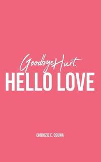 bokomslag Goodbye Hurt, Hello Love