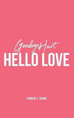 bokomslag Goodbye Hurt, Hello Love