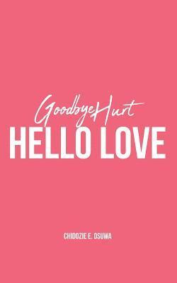 bokomslag Goodbye Hurt, Hello Love