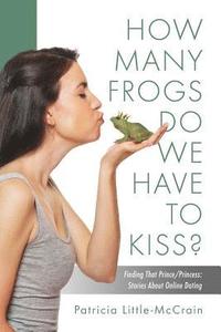 bokomslag HOW MANY FROGS DO WE HAVE TO KISS? Finding That Prince/Princess