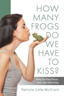 Patricia Little-McCrain - HOW MANY FROGS DO WE HAVE TO KISS? Finding That Prince/Princess, Häftad