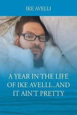 bokomslag Year In The Life Of Ike Avelli...And It Ain't Pretty
