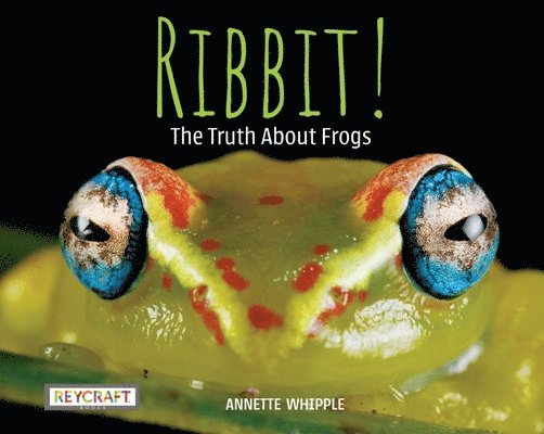 Ribbit! the Truth about Frogs 1