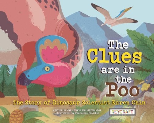 The Clues Are in the Poo: The Story of Dinosaur Scientist Karen Chin: The Story of Dinosaur Scientist Karen Chin 1