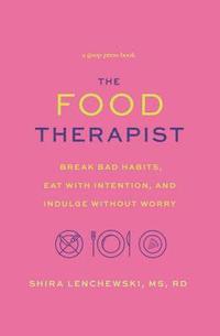 bokomslag The Food Therapist: Break Bad Habits, Eat with Intention, and Indulge Without Worry