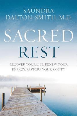 bokomslag Sacred Rest: Recover Your Life, Renew Your Energy, Restore Your Sanity