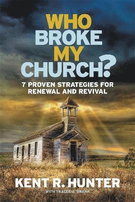 Kent R. Hunter, Tracee J. Swank - Who Broke My Church?, Häftad
