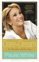 Paula White - White, P: Dare to Dream, Inbunden