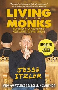 bokomslag Living with the Monks: What Turning Off My Phone Taught Me about Happiness, Gratitude, and Focus