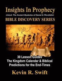 bokomslag Insights in Prophecy: Unlock the Ancient Mysteries of Daniel & Revelation BIBLE DISCOVERY SERIES
