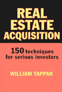 bokomslag Real Estate Acquisition: 150 Techniques for Serious Investors