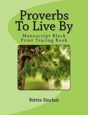 Proverbs To Live By Tracing Book for Manuscript Block Printing Style: Manuscript Block Printing Style 1