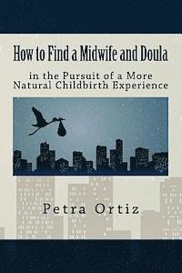 bokomslag How to Find a Midwife and Doula in the Pursuit of a More Natural Childbirth Expe