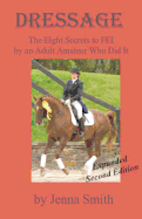 Dressage: : Eight Secrets to FEI by an Adult Amateur Who Did It! 1