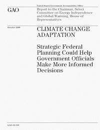 U. S. Government Accountability Office - Climate Change Adaptation: Strategic Federal Planning Could Help Government Officials Make More Informed Decisions, Häftad