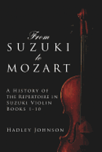 bokomslag From Suzuki to Mozart: A History of the Repertoire in Suzuki Violin Books 1-10