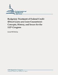 James M. Bickley - Budgetary Treatment of Federal Credit (Direct Loans and Loan Guarantees): Concepts, History, and Issues for the 112th Congress, Häftad