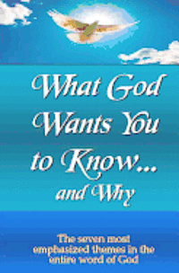 bokomslag What God Wants You to Know and Why: The Most Emphasized teachings of the Bible