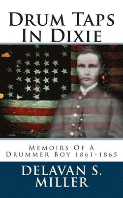 Drum Taps In Dixie: Memoirs Of A Drummer Boy 1861-1865 1