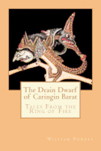 William R. Powell - The Drain Dwarf of Caringin Barat: Tales From the Ring of Fire, Häftad