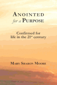 bokomslag Anointed for a Purpose: Confirmed for Life in the 21st Century