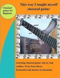 bokomslag This way I taught myself classical guitar: Learnig classical guitar in a few steps