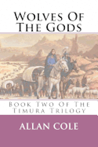 Wolves Of The Gods: Book Two Of The Timura Trilogy 1