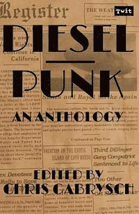 Dieselpunk: An Anthology 1