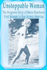bokomslag Unstoppable Woman: The Forgotten Story of Mavis Hutchison -- First Woman to Run Across America