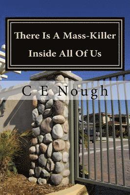 C. E. Nough - There Is A Mass-Killer Inside All Of Us: You Might Be Surprised How Often People Let It Out!, Häftad