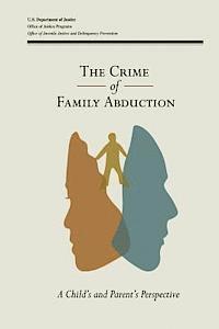 Office of Justice Programs, Office of Juvenile Justice a Prevention - The Crime of Family Abduction: A Child's and Parent's Perspective, Häftad