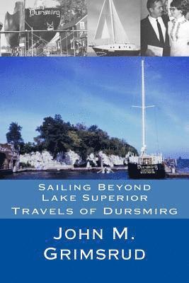 Sailing Beyond Lake Superior: Travels of Dursmirg 1