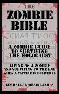 bokomslag The Zombie Bible: A Zombie Guide to Surviving the Holocaust (Living as a zombie, and surviving to the end when a vaccine is delivered)
