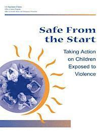 Office of Justice Programs, Office of Juvenile Justice a Prevention - Safe From the Start: Taking Action on Children Exposed to Violence, Häftad