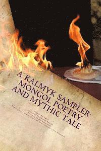 A Kalmyk Sampler: Mongol Poetry and Mythic Tale: Poems in English, Russian, and Kalmyk 1