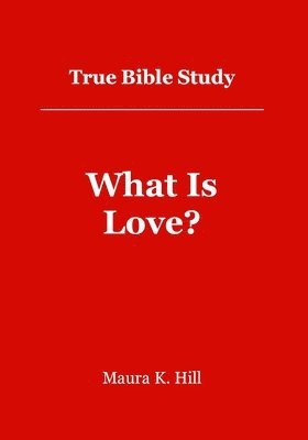 True Bible Study - What Is Love? 1