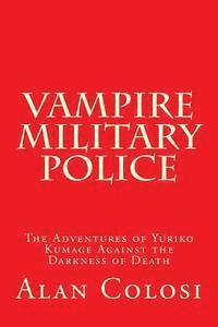 bokomslag VAMPIRE MILITARY POLICE (First Edition): The Adventures of Yuriko Kumage Against the Darkness of Death: Before and After KKXG: King Kong vs Gigantosau
