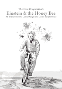 bokomslag Einstein & the Honeybee: An Introduction to Game Design and Game Development