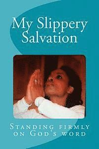 bokomslag My Slippery Salvation: How to stand more firmly on God's word
