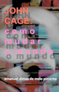 bokomslag John Cage: Como Mudar o Mundo