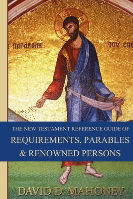 The New Testament Reference Guide of Requirements, Parables & Renowned Persons 1