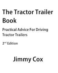 Jimmy Cox - The Tractor Trailer Book: Practical Advice For Driving Tractor Trailers 2nd Edition, Häftad