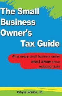 bokomslag The Small Business Owner's Tax Guide: What every small business owner must know about reducing taxes