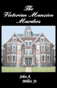 Jr. Miller, John A. - The Victorian Mansion Murders, Häftad
