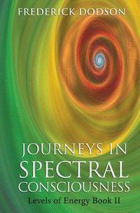 bokomslag Journeys in Spectral Consciousness: Levels of Energy Book II