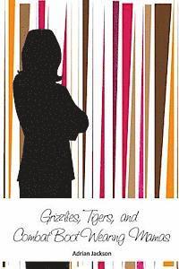 Grizzlies, Tigers, and Combat Boot Wearing Mamas